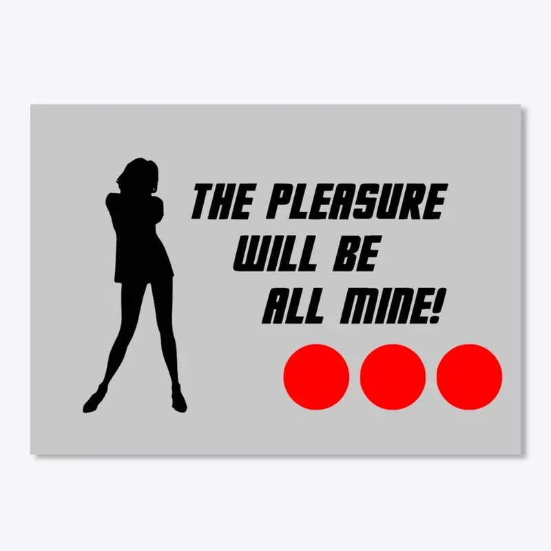 The Pleasure Will Be All Mine